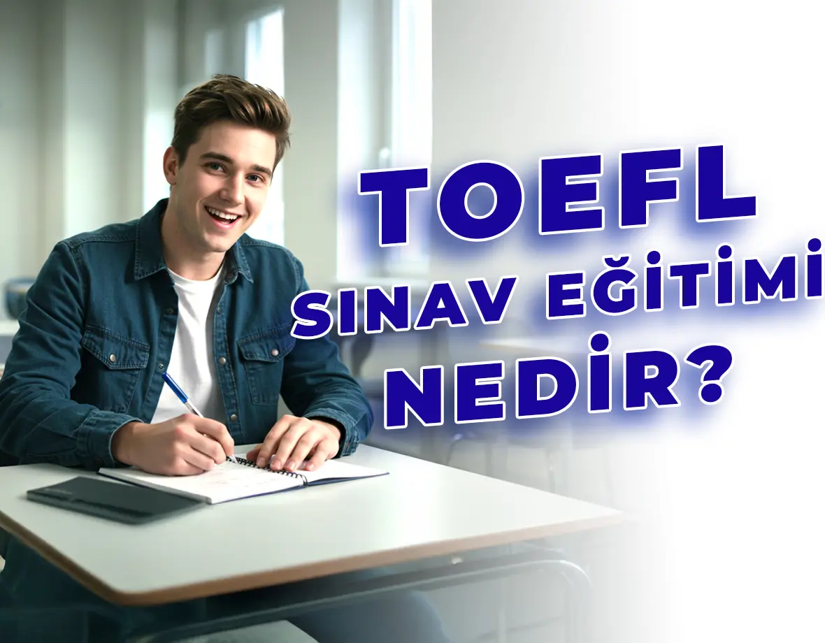 TOEFL Sınav Eğitimi Nedir? | Erenköy İngilizce Kültür